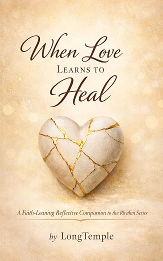When Love Learns to Heal: A Faith-Leaning Reflective Companion to the Rhythm Series